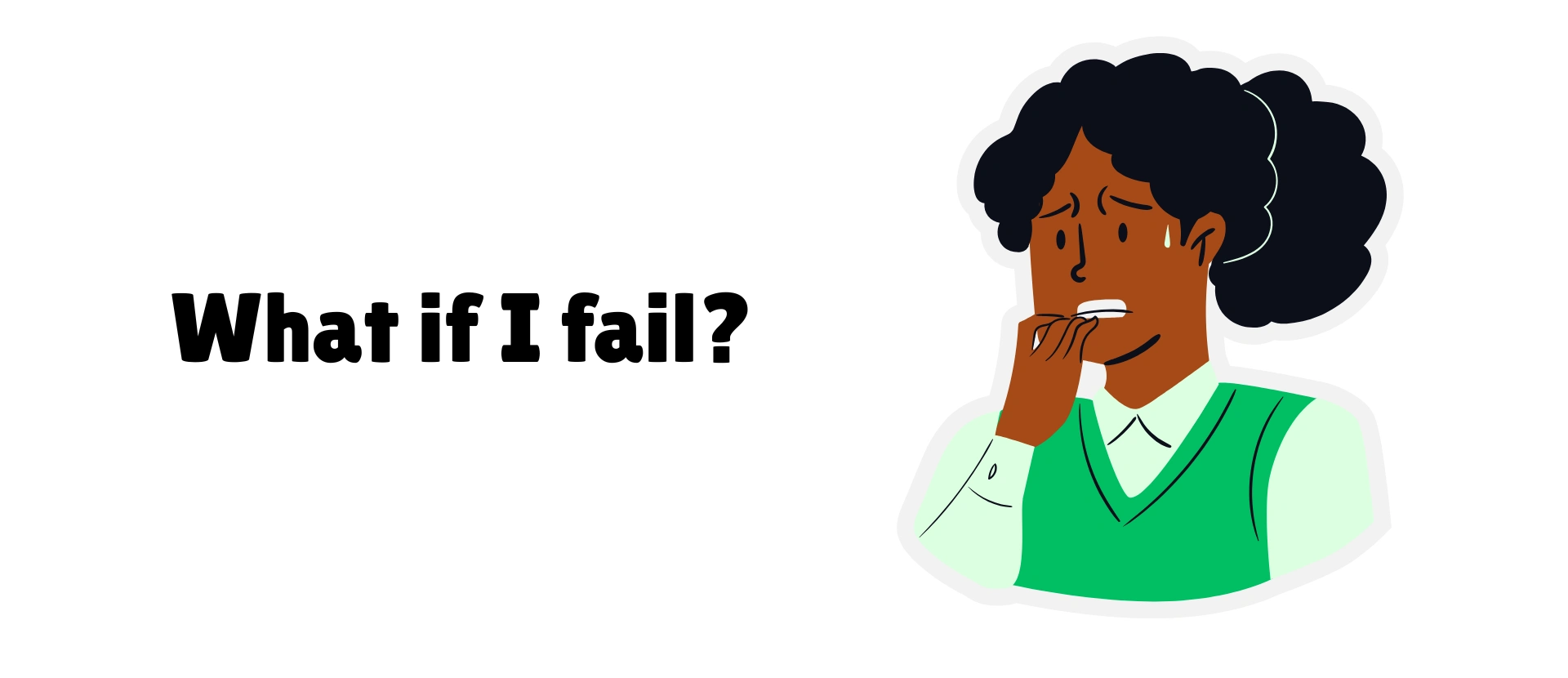 An anxious person biting their nails, with the text "What if I fail?" above them.