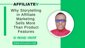 Why Storytelling in Affiliate Marketing Sells More Than Product Features